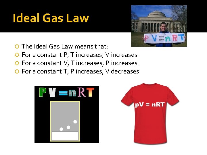 Ideal Gas Law The Ideal Gas Law means that: For a constant P, T Ideal Gas Law The Ideal Gas Law means that: For a constant P, T