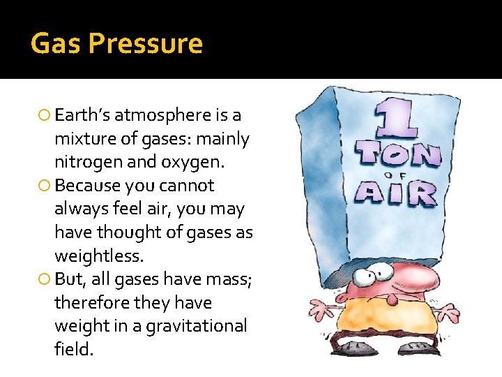 Gas Pressure Earth’s atmosphere is a mixture of gases: mainly nitrogen and oxygen. Because Gas Pressure Earth’s atmosphere is a mixture of gases: mainly nitrogen and oxygen. Because
