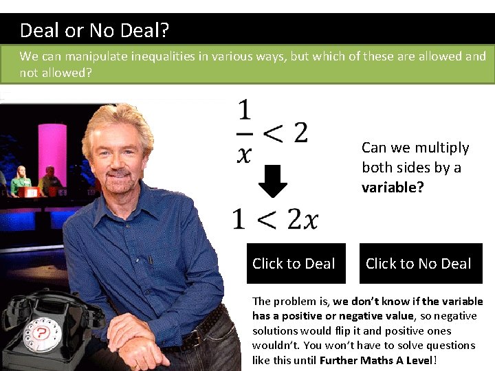 Deal or No Deal? We can manipulate inequalities in various ways, but which of