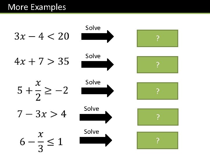 More Examples Hint: Do the addition/subtraction before you do the multiplication/division. Solve ? Solve