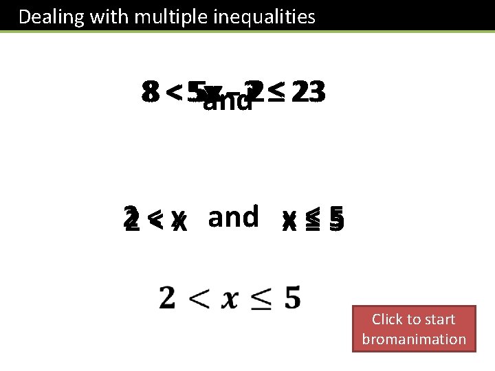 Dealing with multiple inequalities Hint: Do the addition/subtraction before you do the multiplication/division. 8