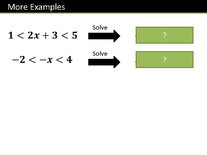 More Examples Hint: Do the addition/subtraction before you do the multiplication/division. Solve ? ?