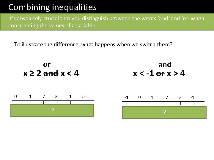 Combining inequalities It’s absolutely crucial that you distinguish between the words ‘and’ and ‘or’