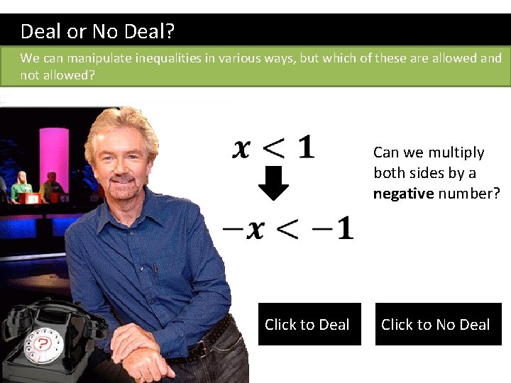 Deal or No Deal? We can manipulate inequalities in various ways, but which of