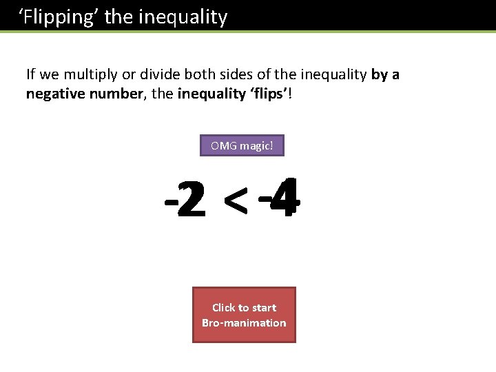 ‘Flipping’ the inequality If we multiply or divide both sides of the inequality by