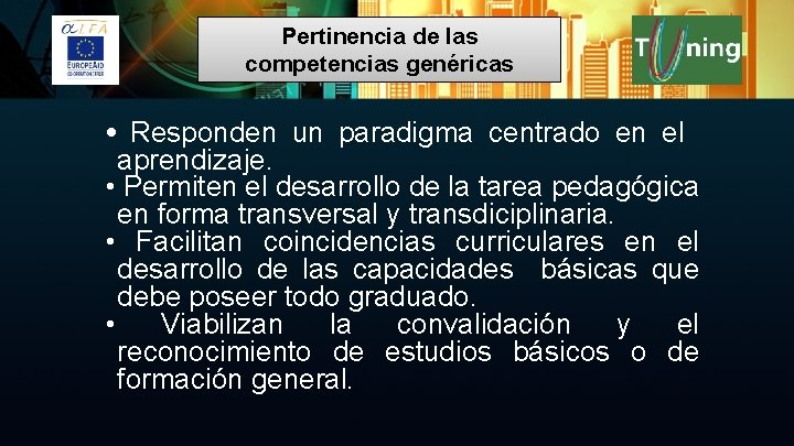 Pertinencia de las competencias genéricas • Responden un paradigma centrado en el aprendizaje. •