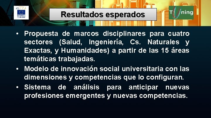 Resultados esperados • Propuesta de marcos disciplinares para cuatro sectores (Salud, Ingeniería, Cs. Naturales