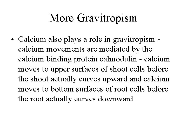 More Gravitropism • Calcium also plays a role in gravitropism calcium movements are mediated