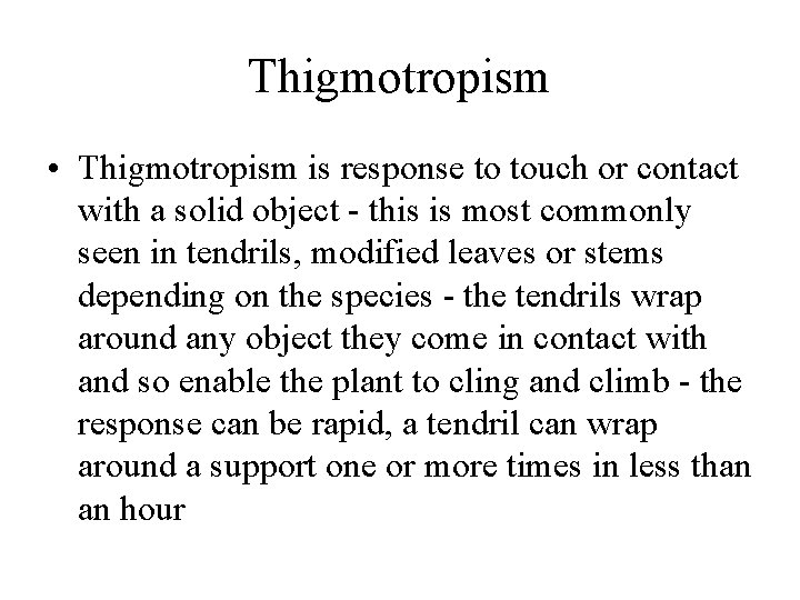 Thigmotropism • Thigmotropism is response to touch or contact with a solid object -