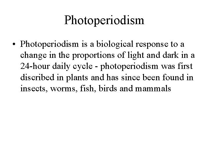 Photoperiodism • Photoperiodism is a biological response to a change in the proportions of