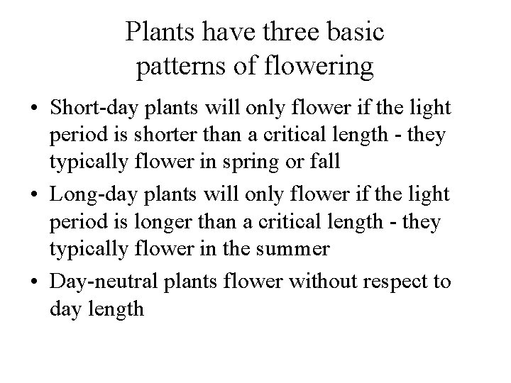 Plants have three basic patterns of flowering • Short-day plants will only flower if
