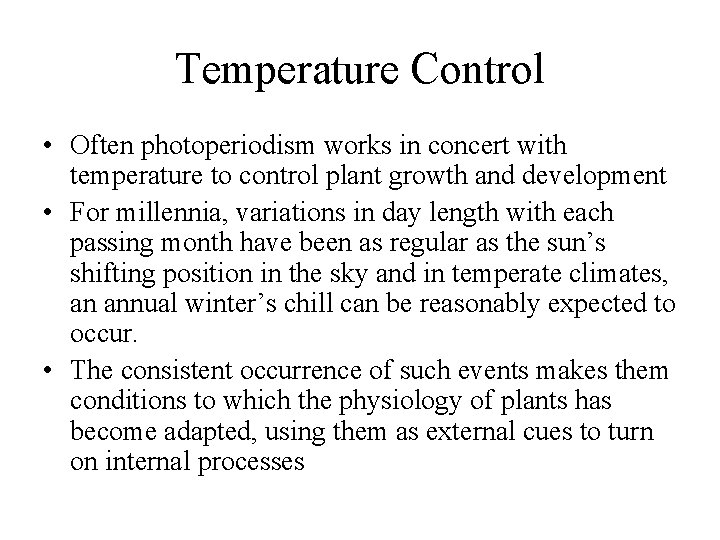 Temperature Control • Often photoperiodism works in concert with temperature to control plant growth