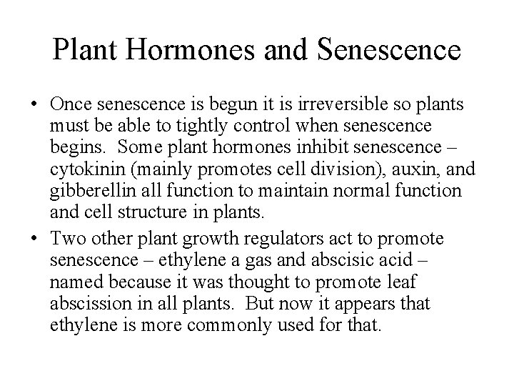Plant Hormones and Senescence • Once senescence is begun it is irreversible so plants
