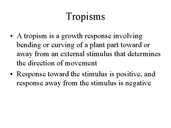 Tropisms • A tropism is a growth response involving bending or curving of a