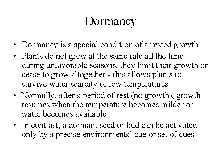 Dormancy • Dormancy is a special condition of arrested growth • Plants do not