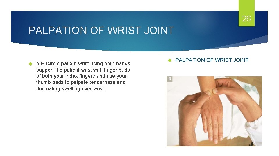 26 PALPATION OF WRIST JOINT b-Encircle patient wrist using both hands support the patient