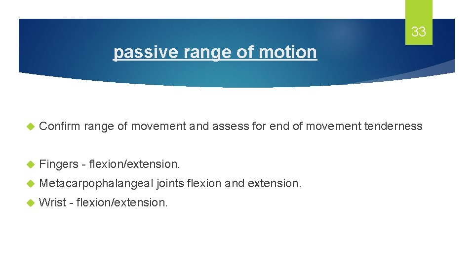 33 passive range of motion Confirm range of movement and assess for end of
