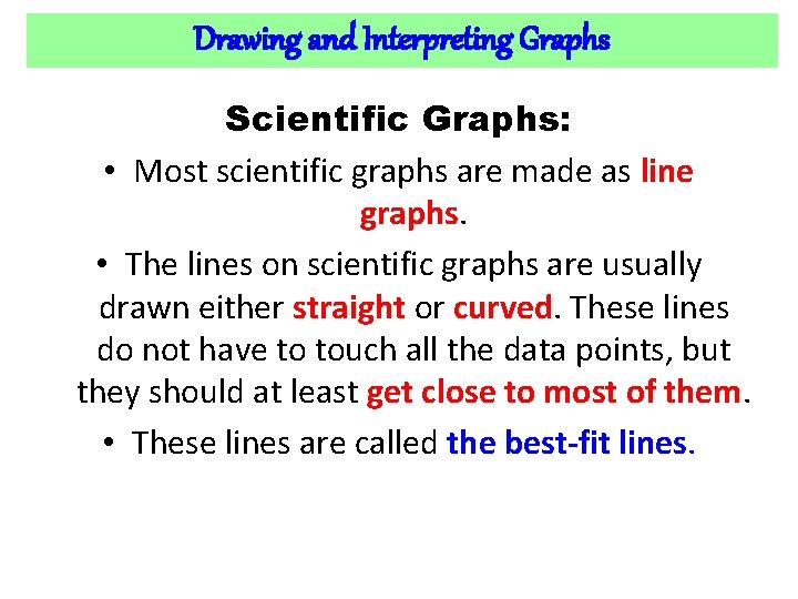 Drawing and Interpreting Graphs Scientific Graphs: • Most scientific graphs are made as line