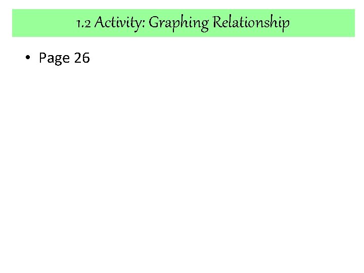 1. 2 Activity: Graphing Relationship • Page 26 