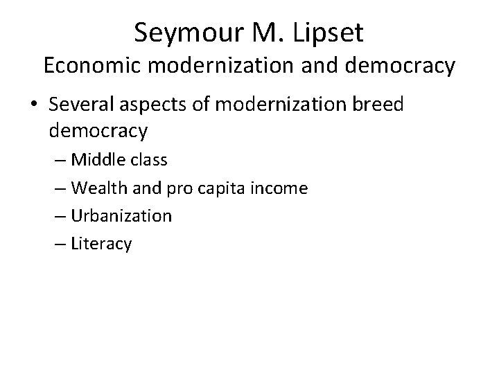Seymour M. Lipset Economic modernization and democracy • Several aspects of modernization breed democracy