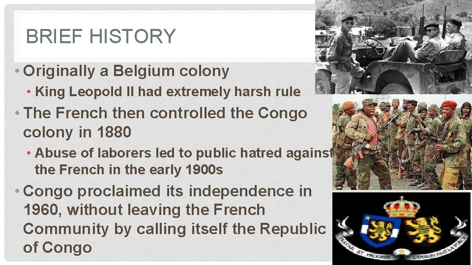 BRIEF HISTORY • Originally a Belgium colony • King Leopold II had extremely harsh