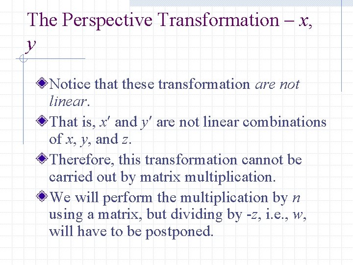 The Perspective Transformation – x, y Notice that these transformation are not linear. That