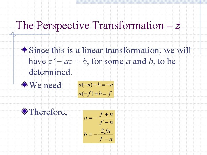 The Perspective Transformation – z Since this is a linear transformation, we will have