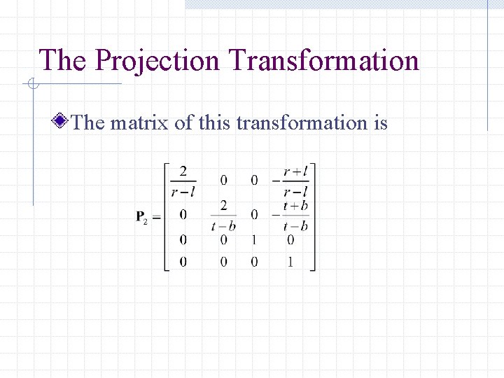 The Projection Transformation The matrix of this transformation is 