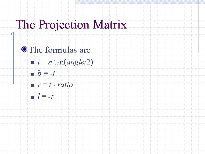 The Projection Matrix The formulas are n n t = n tan(angle/2) b =