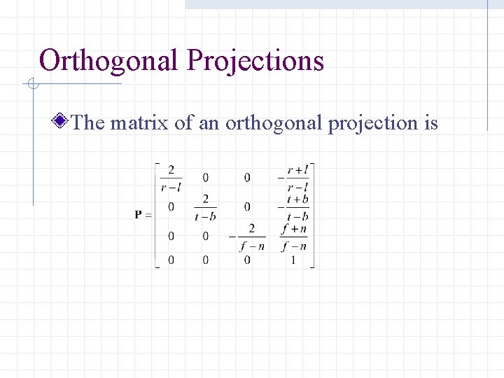 Orthogonal Projections The matrix of an orthogonal projection is 