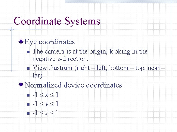Coordinate Systems Eye coordinates n n The camera is at the origin, looking in