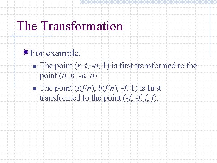The Transformation For example, n n The point (r, t, -n, 1) is first