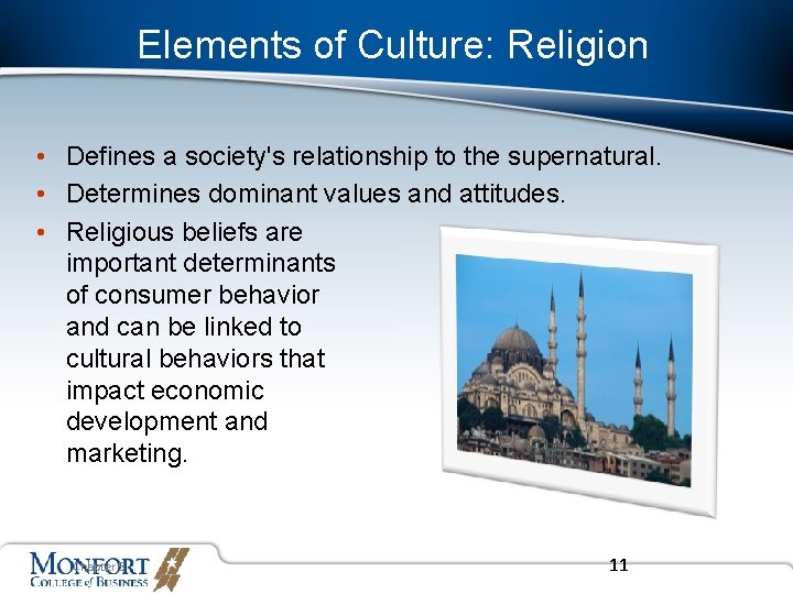 Elements of Culture: Religion • Defines a society's relationship to the supernatural. • Determines