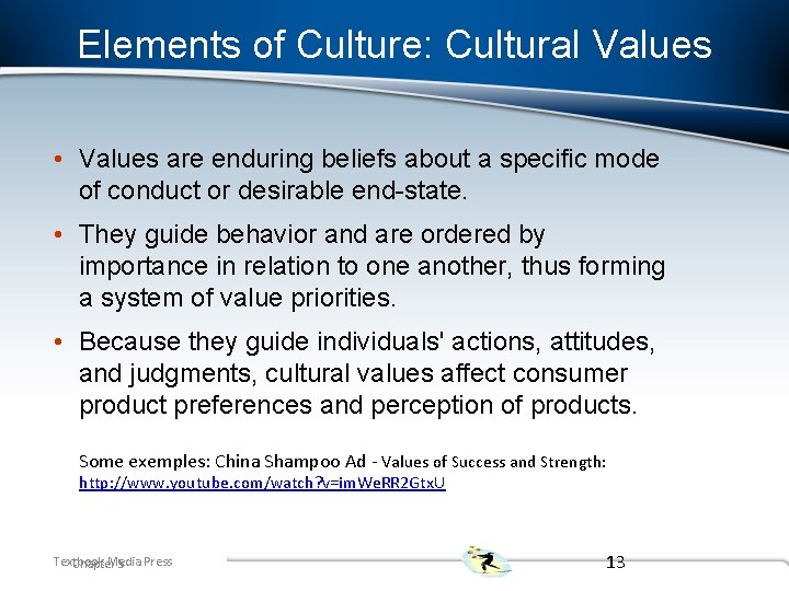 Elements of Culture: Cultural Values • Values are enduring beliefs about a specific mode