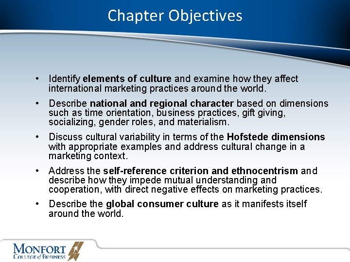 Chapter Objectives • Identify elements of culture and examine how they affect international marketing