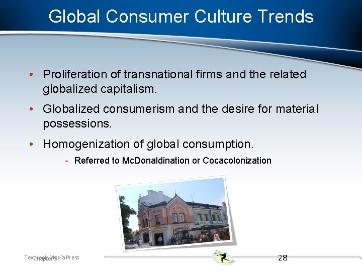 Global Consumer Culture Trends • Proliferation of transnational firms and the related globalized capitalism.