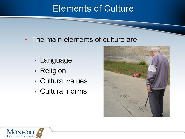 Elements of Culture • The main elements of culture are: § § Language Religion