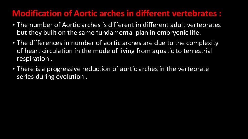 Modification of Aortic arches in different vertebrates : • The number of Aortic arches