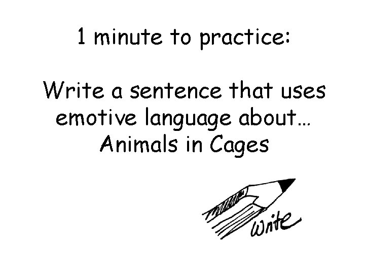1 minute to practice: Write a sentence that uses emotive language about… Animals in
