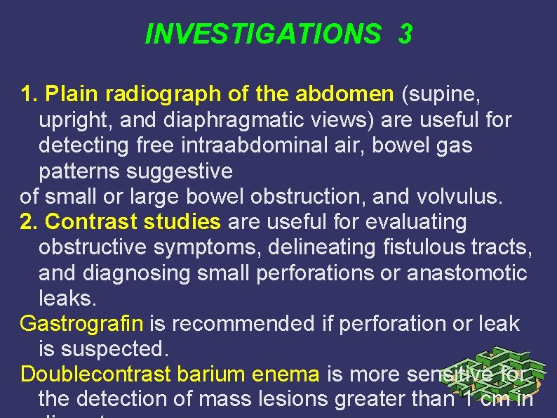 INVESTIGATIONS 3 1. Plain radiograph of the abdomen (supine, upright, and diaphragmatic views) are INVESTIGATIONS 3 1. Plain radiograph of the abdomen (supine, upright, and diaphragmatic views) are