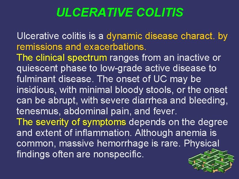 ULCERATIVE COLITIS Ulcerative colitis is a dynamic disease charact. by remissions and exacerbations. The ULCERATIVE COLITIS Ulcerative colitis is a dynamic disease charact. by remissions and exacerbations. The