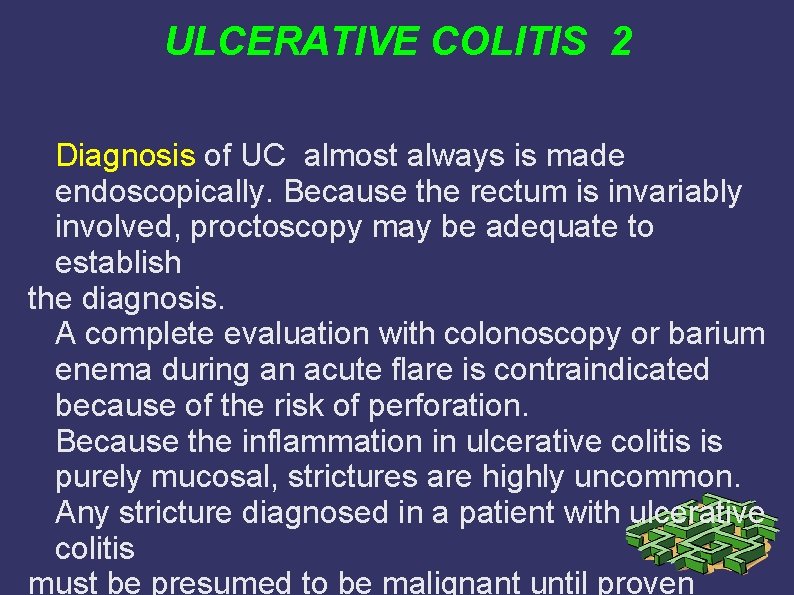 ULCERATIVE COLITIS 2 Diagnosis of UC almost always is made endoscopically. Because the rectum ULCERATIVE COLITIS 2 Diagnosis of UC almost always is made endoscopically. Because the rectum