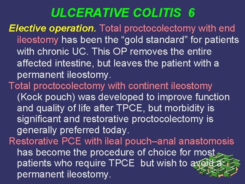 ULCERATIVE COLITIS 6 Elective operation. Total proctocolectomy with end ileostomy has been the “gold ULCERATIVE COLITIS 6 Elective operation. Total proctocolectomy with end ileostomy has been the “gold