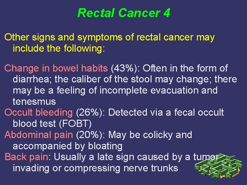 Rectal Cancer 4 Other signs and symptoms of rectal cancer may include the following: Rectal Cancer 4 Other signs and symptoms of rectal cancer may include the following: