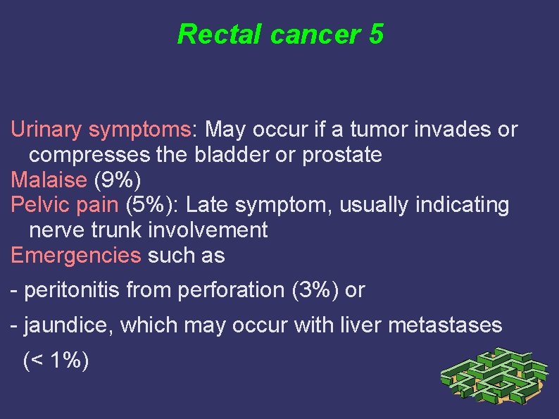 Rectal cancer 5 Urinary symptoms: May occur if a tumor invades or compresses the Rectal cancer 5 Urinary symptoms: May occur if a tumor invades or compresses the