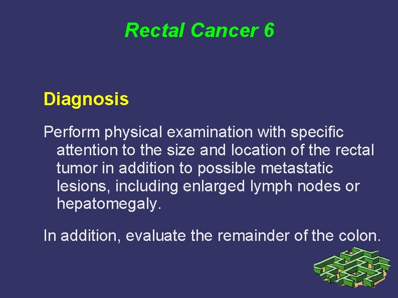 Rectal Cancer 6 Diagnosis Perform physical examination with specific attention to the size and Rectal Cancer 6 Diagnosis Perform physical examination with specific attention to the size and