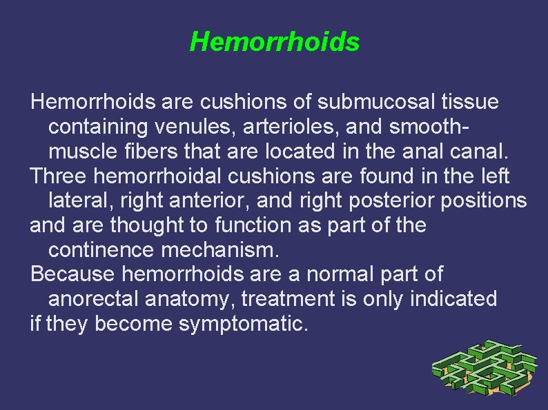 Hemorrhoids are cushions of submucosal tissue containing venules, arterioles, and smoothmuscle fibers that are Hemorrhoids are cushions of submucosal tissue containing venules, arterioles, and smoothmuscle fibers that are