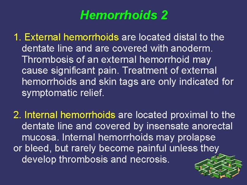 Hemorrhoids 2 1. External hemorrhoids are located distal to the dentate line and are Hemorrhoids 2 1. External hemorrhoids are located distal to the dentate line and are