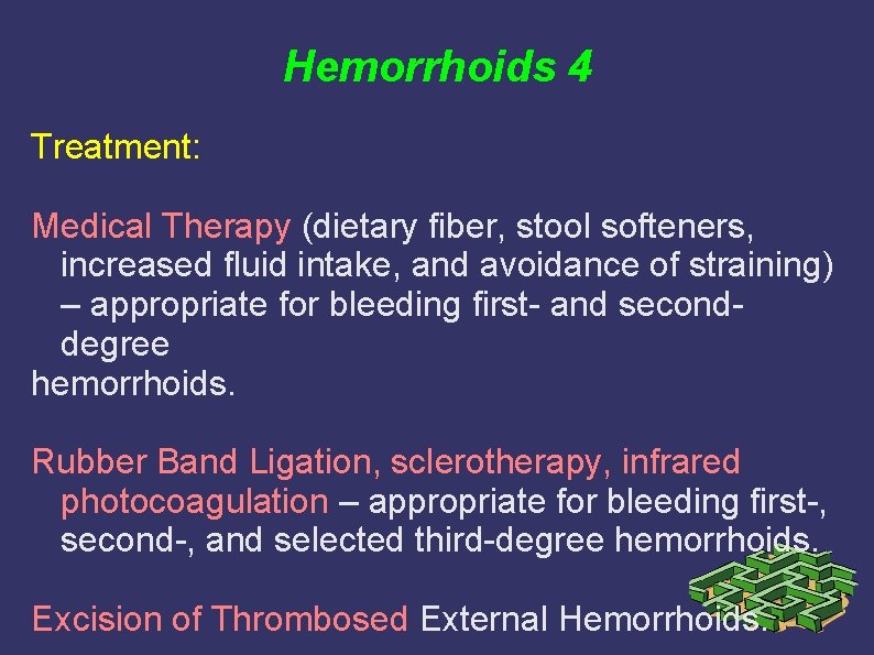 Hemorrhoids 4 Treatment: Medical Therapy (dietary fiber, stool softeners, increased fluid intake, and avoidance Hemorrhoids 4 Treatment: Medical Therapy (dietary fiber, stool softeners, increased fluid intake, and avoidance