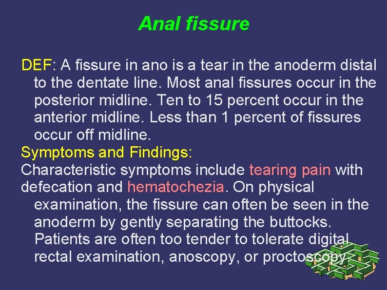 Anal fissure DEF: A fissure in ano is a tear in the anoderm distal Anal fissure DEF: A fissure in ano is a tear in the anoderm distal